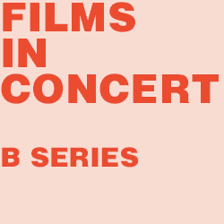 Films in Concert - B Series