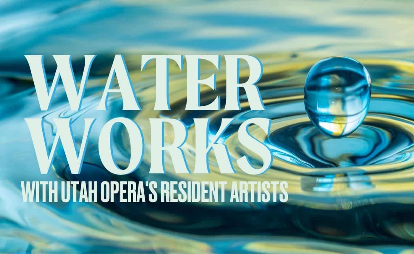 Water Works with Utah Opera's Resident Artists in St. George