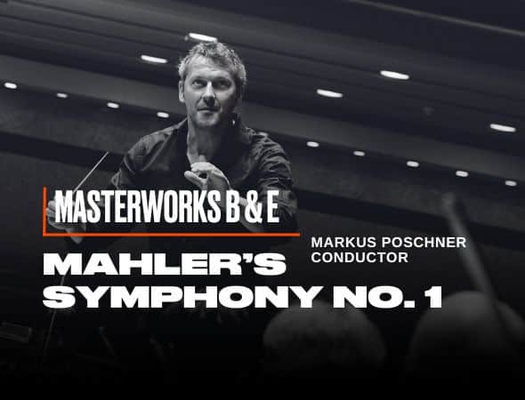 A conductor passionately leads an orchestra. Text reads Masterworks B & E, Markus Poschner, Conductor, Mahlers Symphony No. 1 on the image. A darkened concert hall forms the backdrop.