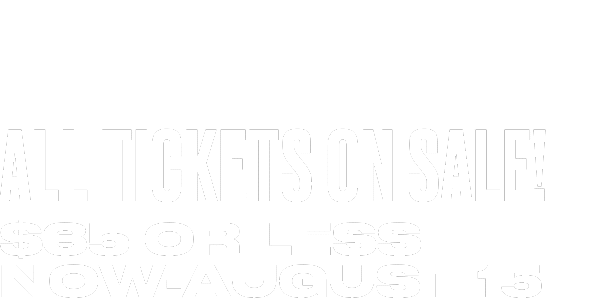 White text on a black background reads: ALL TICKETS ON SALE! $35 OR LESS NOW–AUGUST 15.