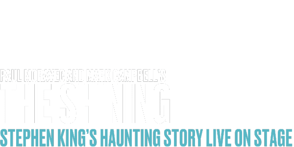 White and blue text on a gray background reads: “Paul Moravec and Mark Campbell’s THE SHINING. Stephen King’s haunting story live on stage.”.