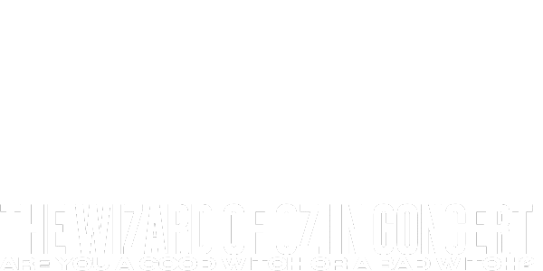 White background with large text at the bottom reading THE WIZARD OF OZ IN CONCERT and smaller text underneath saying ARE YOU A GOOD WITCH OR A BAD WITCH?.