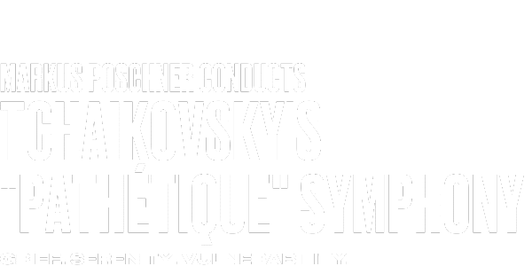 White text on a light background reads: Markus Poschner conducts Tchaikovskys Pathétique Symphony. Grief. Serenity. Vulnerability.