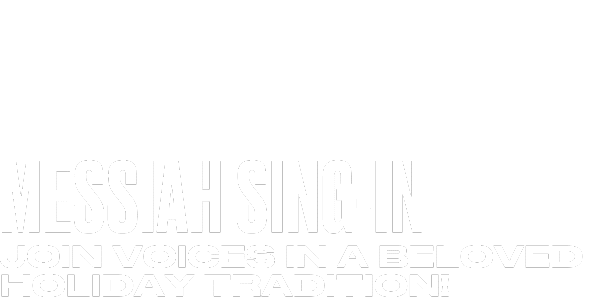 Large bold text reads Messiah Sing-In with smaller text below stating Join voices in a beloved holiday tradition! on a plain white background.