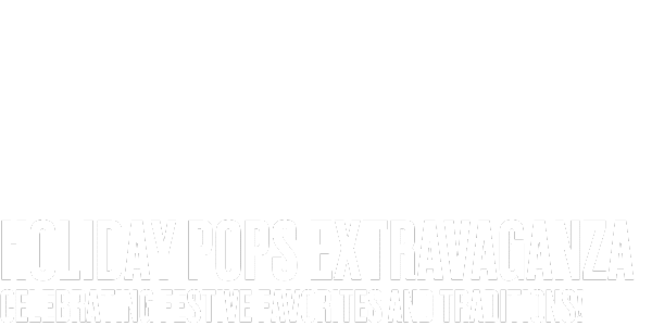 White text on a plain background reads: HOLIDAY POPS EXTRAVAGANZA CELEBRATING FESTIVE FAVORITES AND TRADITIONS.