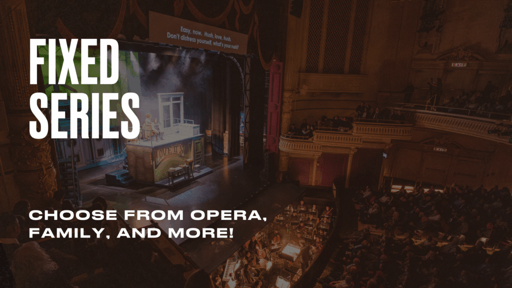 A theater stage is lit for an opera performance, with audience members seated and an orchestra visible. Large text on the left reads, FIXED SERIES. Choose from opera, family, and more!.