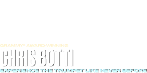 Text graphic with large letters reading CHRIS BOTTI and smaller text above and below: GRAMMY AWARD-WINNING and EXPERIENCE THE TRUMPET LIKE NEVER BEFORE, on a light background.