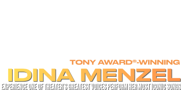 Text reads: Tony Award®-winning Idina Menzel. Experience one of theater’s greatest voices perform her most iconic songs. The text is in bold, large letters against a light background.