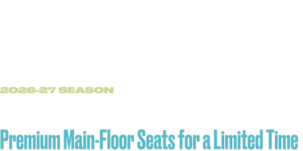 Text reads 2026-27 Season $29 Tickets Premium Main-Floor Seats for a Limited Time in bold, colored fonts on a plain background.