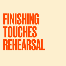 FINISHING TOUCHES REHEARSAL