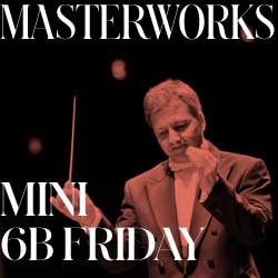 Masterworks 6 B Series - Friday
